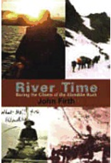 John Firth River Time:,Racing the Ghosts of the Klondike Rush - Firth, John