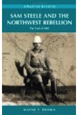 P R Services Sam Steele and the Northwest Rebellion: The Trail of 1885 (Amazing Stories) - Wayne F. Brown