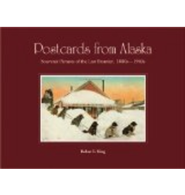 Greatland Graphics Postcards from Alaska: Souvenir Pictures of the Last Frontier, 1890s - 1940s - Robert E. King