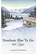 Lynn Canal Publishing Nowhere Else to Go but Dyea - Nettleton, Nita