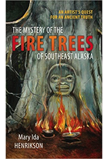 Todd Communications The Mystery of the Fire Trees of Southeast Alaska - Henrikson, Mary Ida