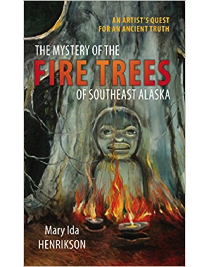 Todd Communications The Mystery of the Fire Trees of Southeast Alaska - Henrikson, Mary Ida
