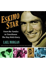 Ingram Eskimo Star:,From the Tundra to Tinseltown:,The Ray Mala Story - Morgan, Lael