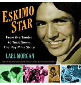 Ingram Eskimo Star:,From the Tundra to Tinseltown:,The Ray Mala Story - Morgan, Lael