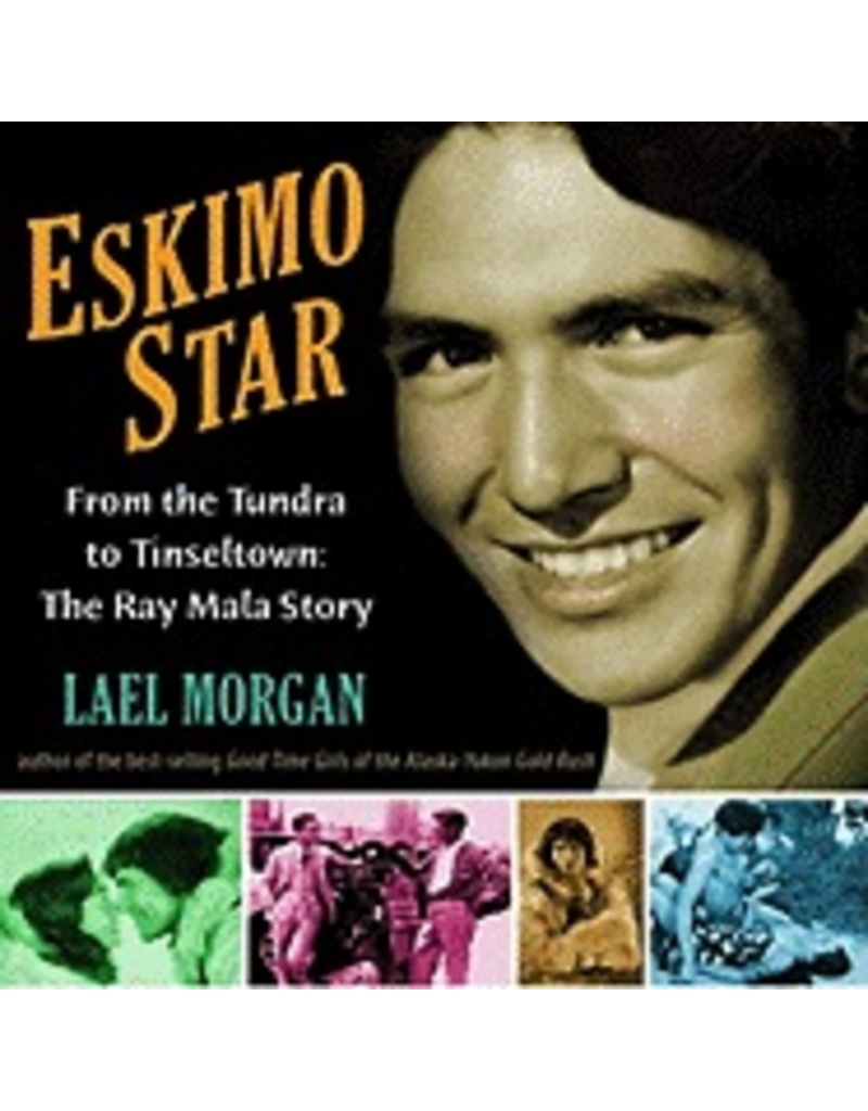 Ingram Eskimo Star:,From the Tundra to Tinseltown:,The Ray Mala Story - Morgan, Lael