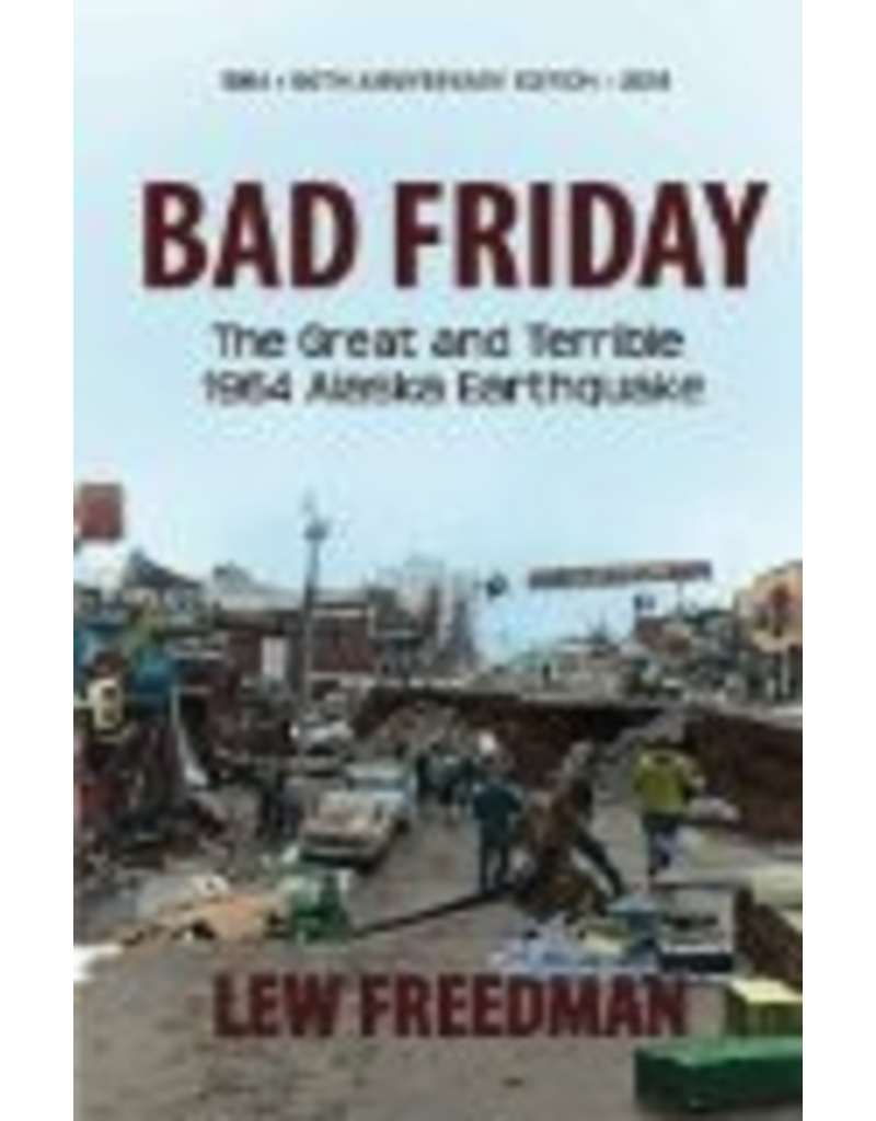 Epicenter Press Bad Friday: The Great & Terrible 1964 Alaska Earthquake - Lew Freedman