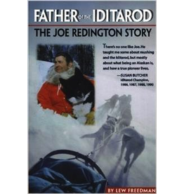 Graphic Arts Center Father of the Iditarod,Joe Redington Story - Freedman, Lew