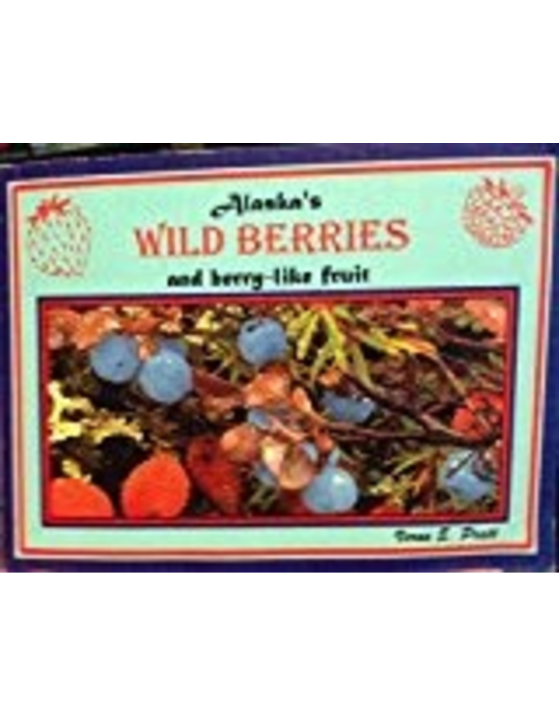 Greatland Graphics Alaska’s Wild Berries and berry-like fruit - Pratt, Verna