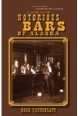 Epicenter Press Notorious Bars of Alaska; a guide to the -- Doug Vandegraft