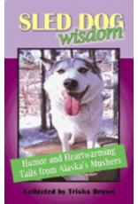 Epicenter Press Sled Dog Wisdom: revised ed - Collected by Tricia Brown