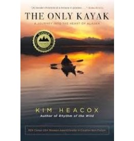 Todd Communications The Only Kayak: A Journey into the Heart of Alaska  - Heacox, Kim