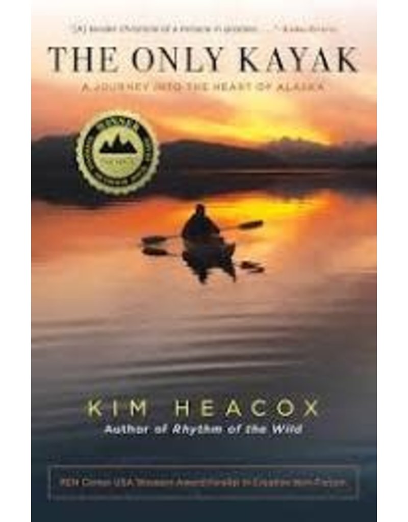 Todd Communications The Only Kayak: A Journey into the Heart of Alaska  - Heacox, Kim