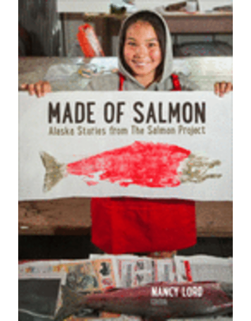 Todd Communications Made of Salmon, Alaska stories from the Salmon Project - Lord, Nancy