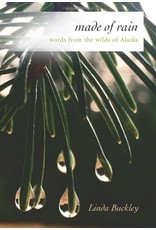 linda buckley Made of Rain: words from the wilds of Alaska - Buckley, Linda