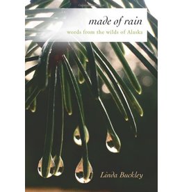 linda buckley Made of Rain: words from the wilds of Alaska - Buckley, Linda