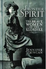 P R Dist. Frontier Spirit, the brave Women of the Klondike - Duncan, J.