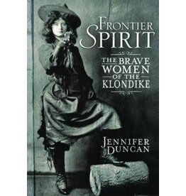 P R Dist. Frontier Spirit, the brave Women of the Klondike - Duncan, J.