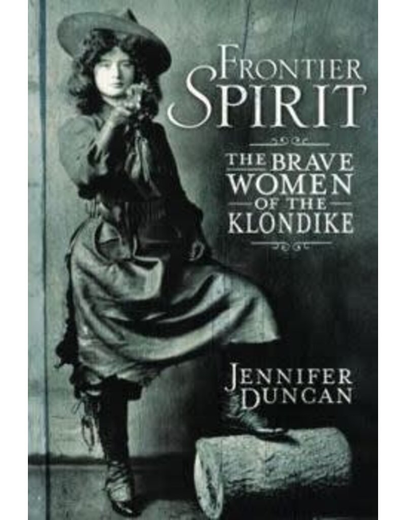 P R Dist. Frontier Spirit, the brave Women of the Klondike - Duncan, J.