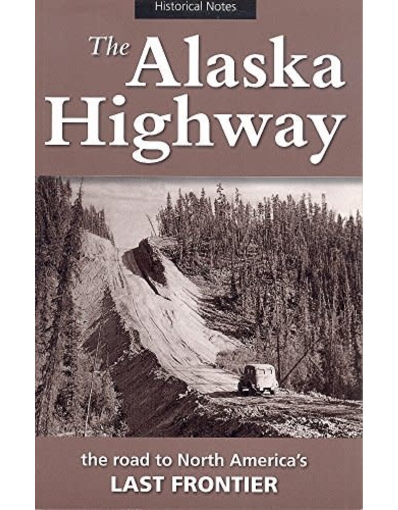P R Dist the Alaska Highway; the road to N Amer's last frontier