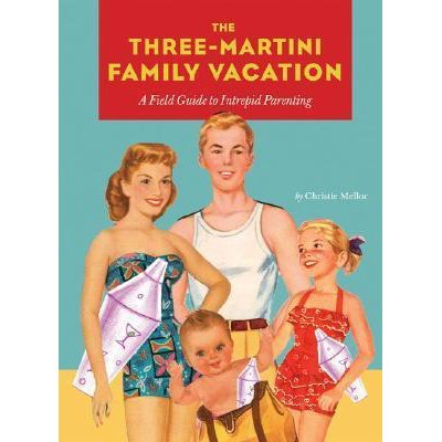 CHRONICLE BOOKS THREE MARTINI FAMILY VACATION