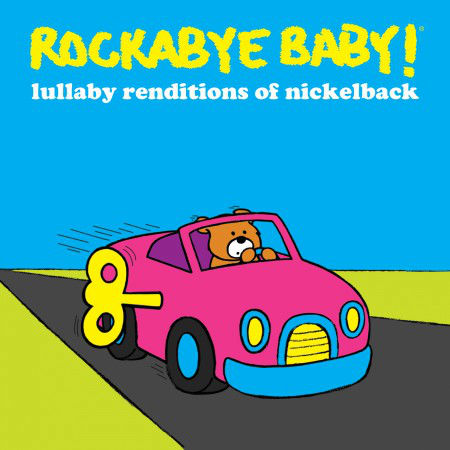 CMH RECORDS, INC. LULLABY RENDITIONS OF NICKELBACK