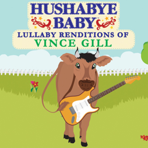 CMH RECORDS, INC. HUSHABYE LULLABY RENDITIONS OF VINCE GILL