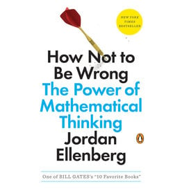 How Not to Be Wrong: The Power of Mathematical Thinking, by Jordan Ellenberg