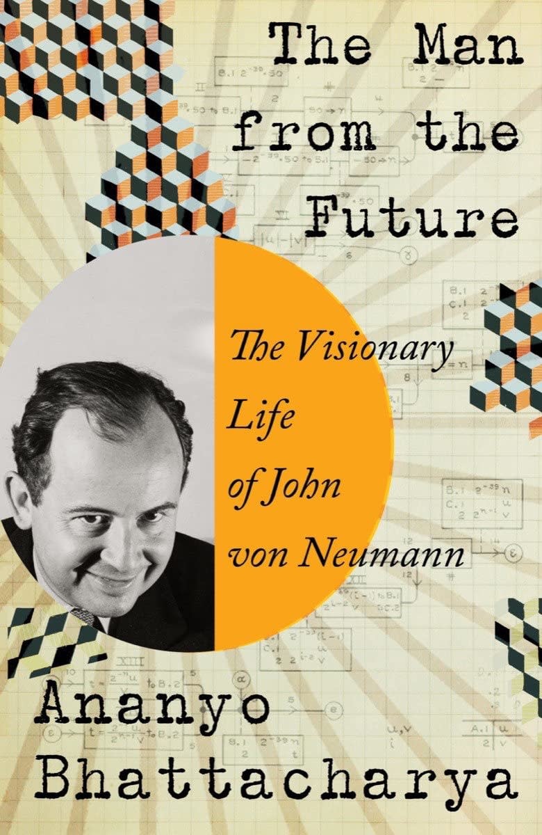 Man from the Future: The Visionary Life of John von Neumann, The