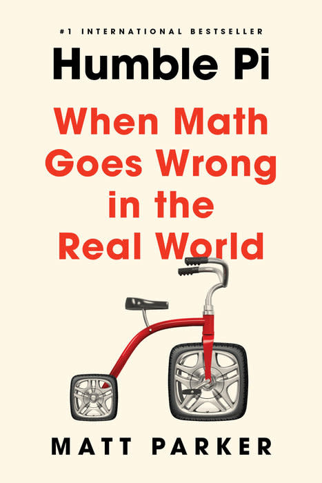 Humble Pi:  When Math Goes Wrong in the Real World, by Matt Parker