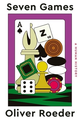 Seven Games: A Human History by Oliver Roeder