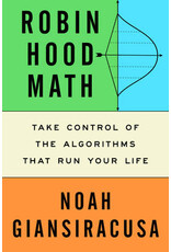 Robin Hood Math: Take Control of the Algorithms That Run Your Life by Noah Giansiracusa