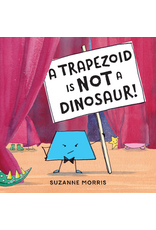 A Trapezoid Is Not a Dinosaur! by Suzanne Morris