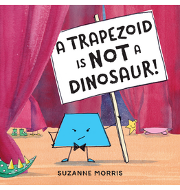 A Trapezoid Is Not a Dinosaur! by Suzanne Morris
