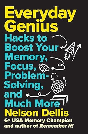 Everyday Genius, Hacks to Boost Your Memory, Focus, Problem-Solving and Much More