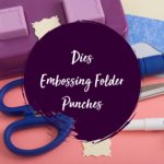 Die Cutting, Embossing Folders and Punches