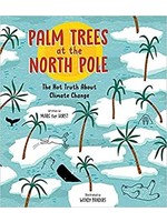Palm Trees at the North Pole: The Hot Truth About Climate Change by Marc her Horst, Wendy Panders