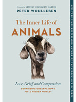 The Inner Life of Animals: Love, Grief, and Compassion - Surprising Observations of a Hidden World by Peter Wohlleben
