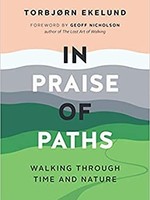 In Praise of Paths: Walking Through Time and Nature by  Torbjørn Ekelund