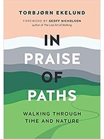 In Praise of Paths: Walking Through Time and Nature by  Torbjørn Ekelund