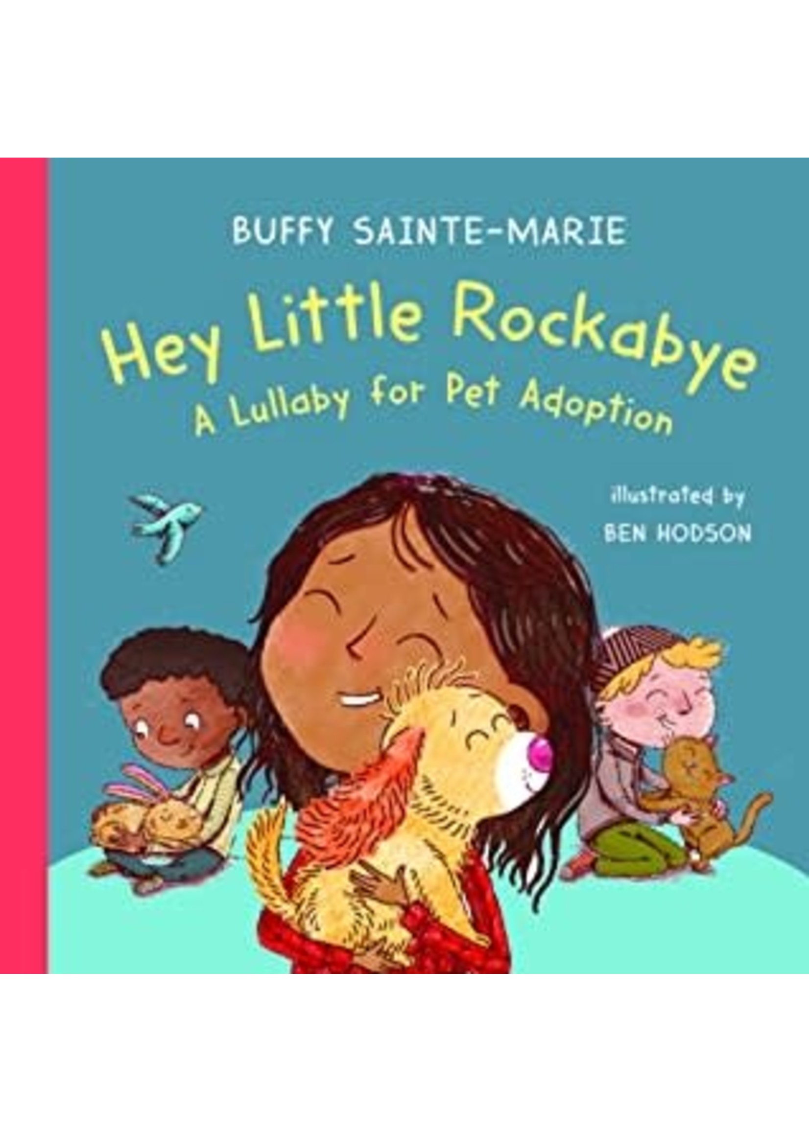 Hey Little Rockabye: A Lullaby for Pet Adoption by Buffy Sainte-Marie
