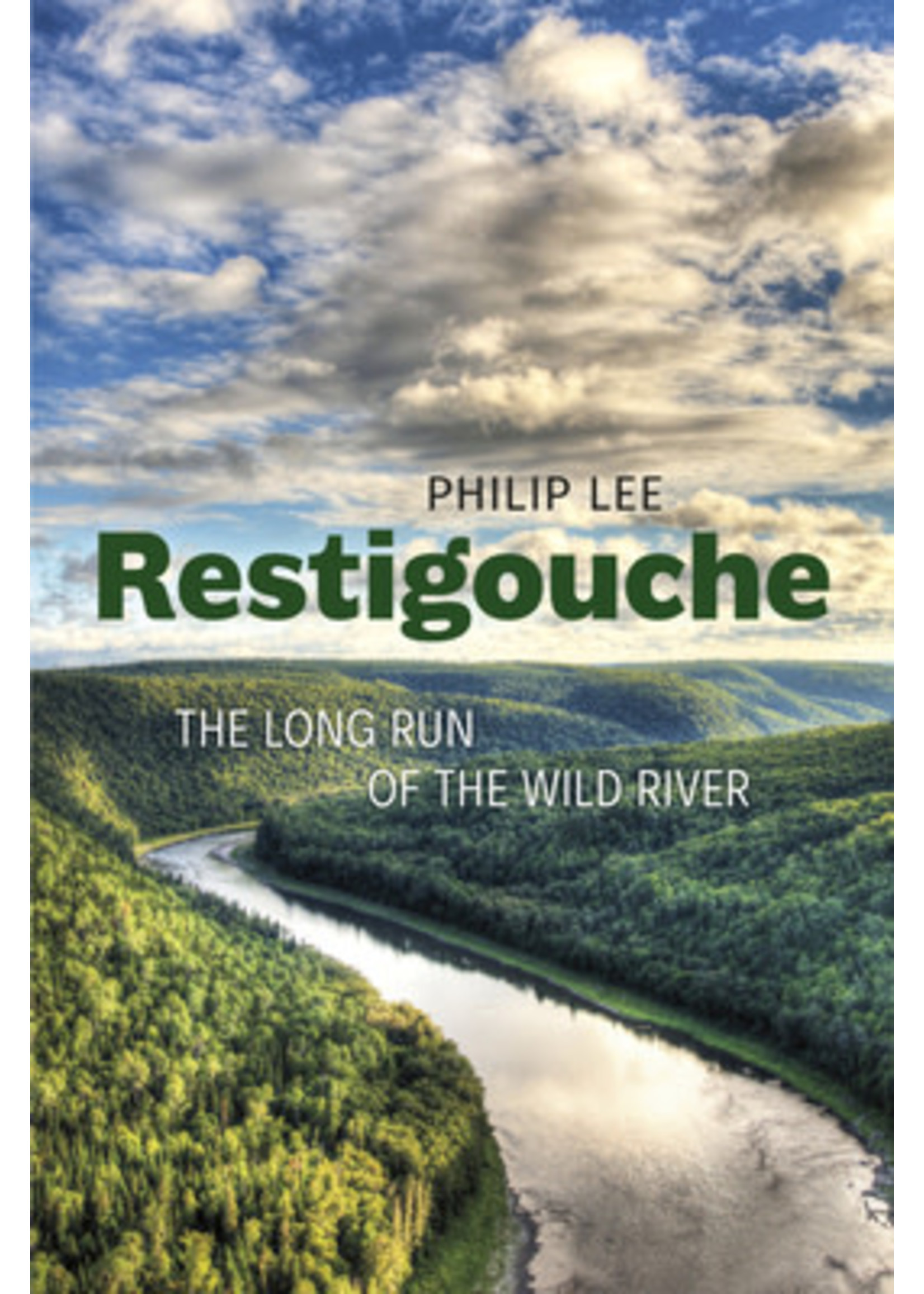 Restigouche: The Long Run of the Wild River by Philip Lee