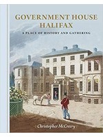 Government House Halifax: A Place of History and Gathering by Christopher McCreery