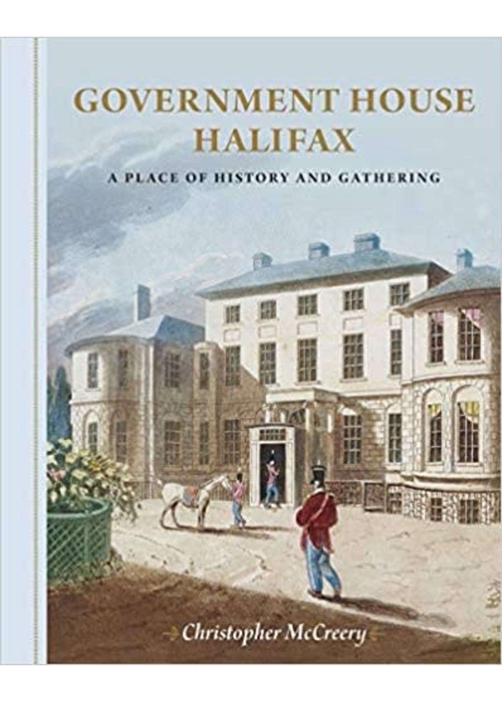 Government House Halifax: A Place of History and Gathering by Christopher McCreery