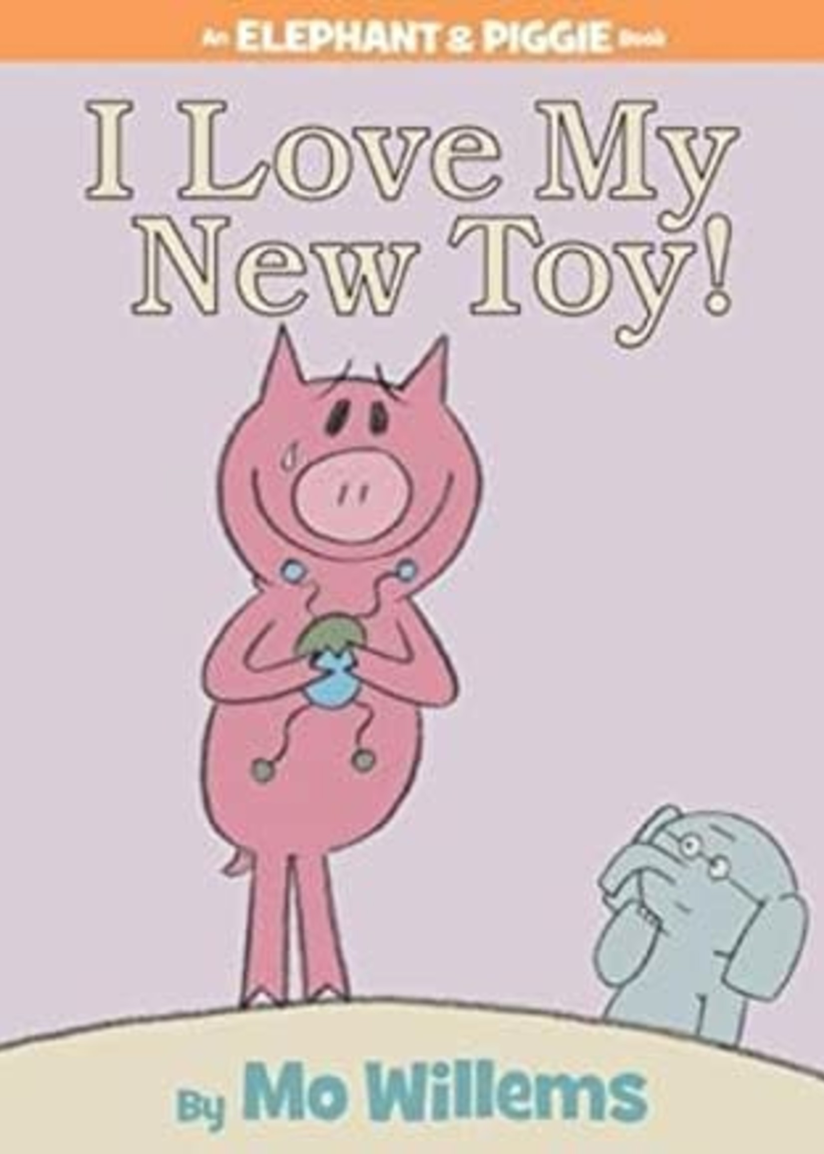 I Love My New Toy! by Mo Willems