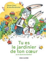 Tu es le jardinier de ton cœur, ou le secret du bonheur by Olivier Clerc, Gaia Bordicchia