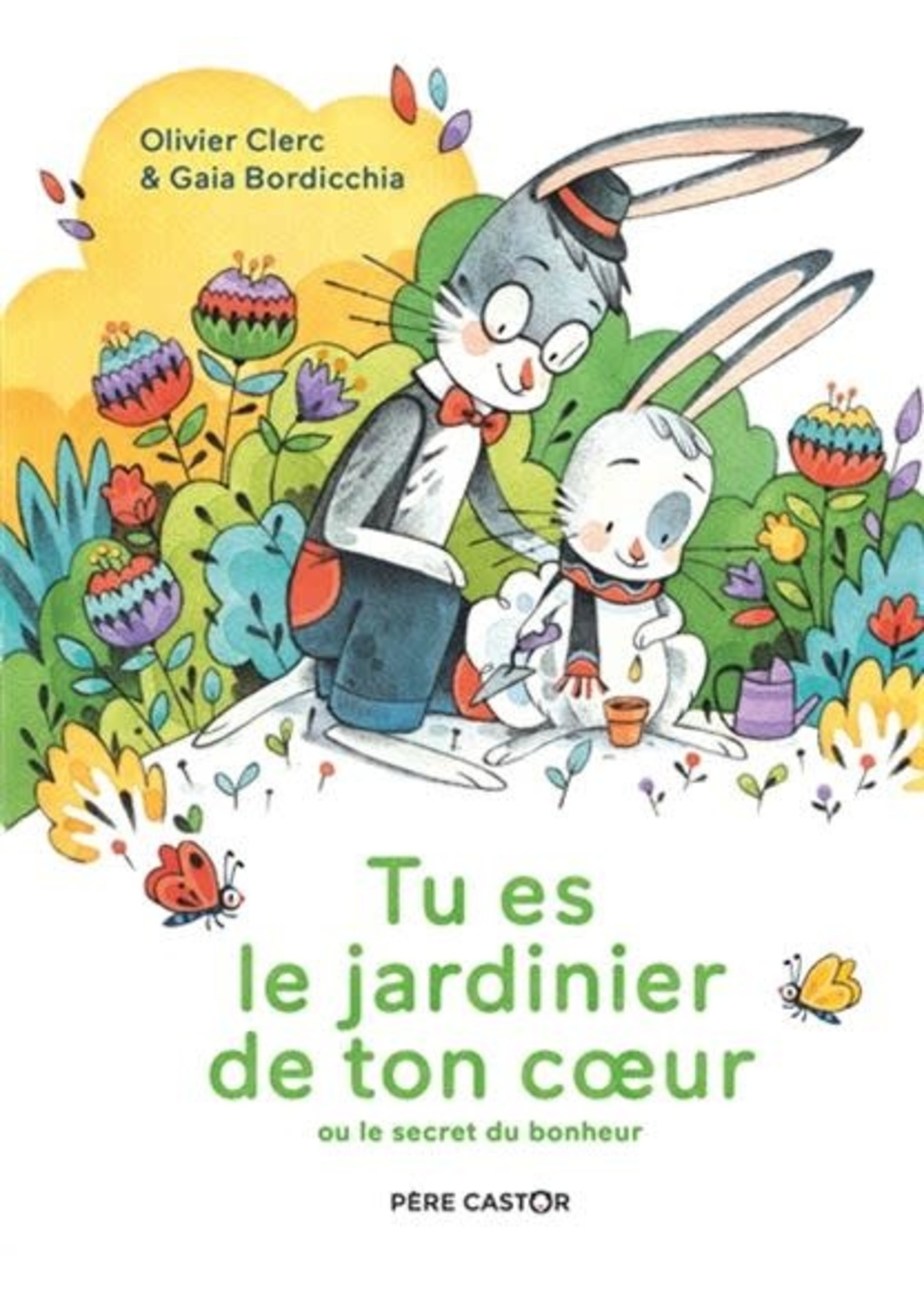 Tu es le jardinier de ton cœur, ou le secret du bonheur by Olivier Clerc, Gaia Bordicchia