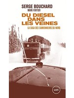 Du diesel dans les veines - La saga des camionneurs du Nord by Serge Bouchard, Mark Fortier