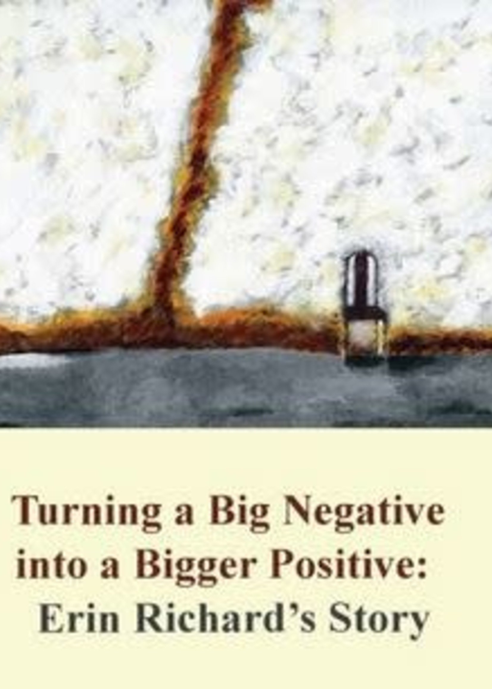 Turning a big Negative Into a Bigger Positive: Erin Richard's Story by Erin Richard