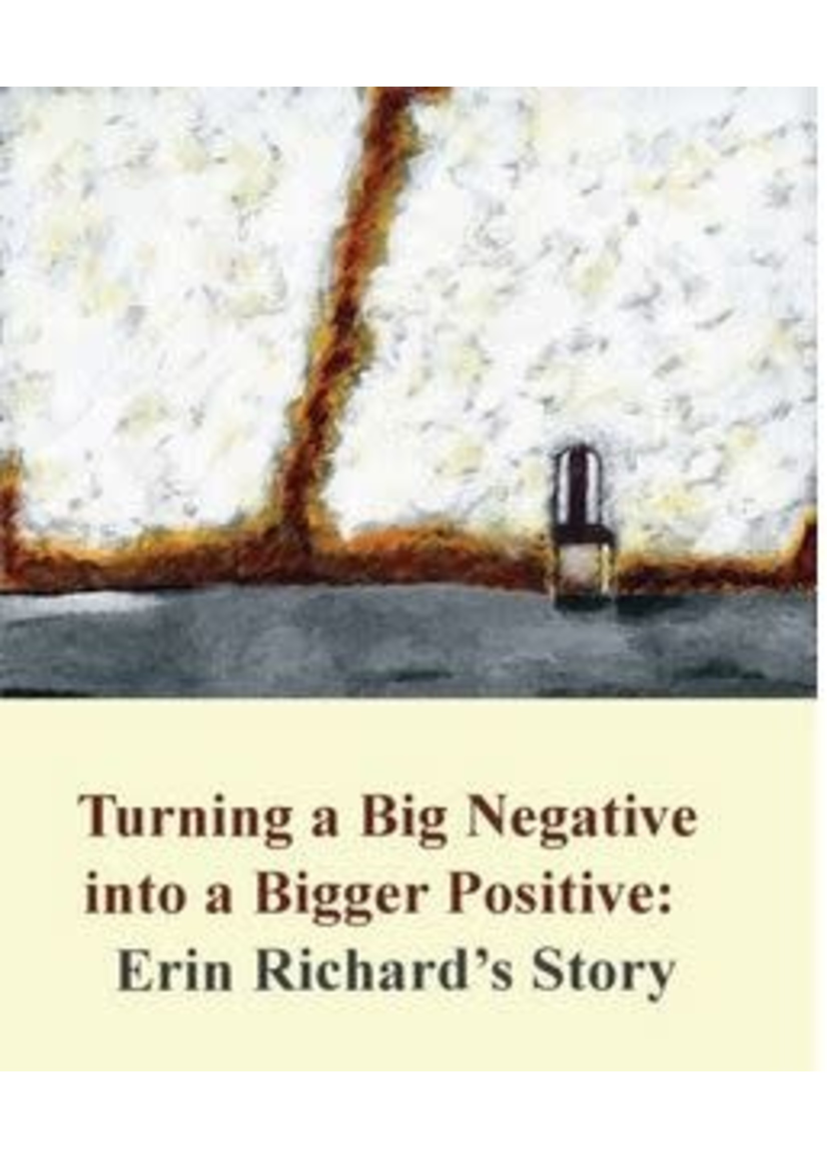 Turning a big Negative Into a Bigger Positive: Erin Richard's Story by Erin Richard