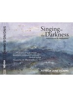 Singing to the Darkness: Monologues & Meditations by Patricia June Vickers